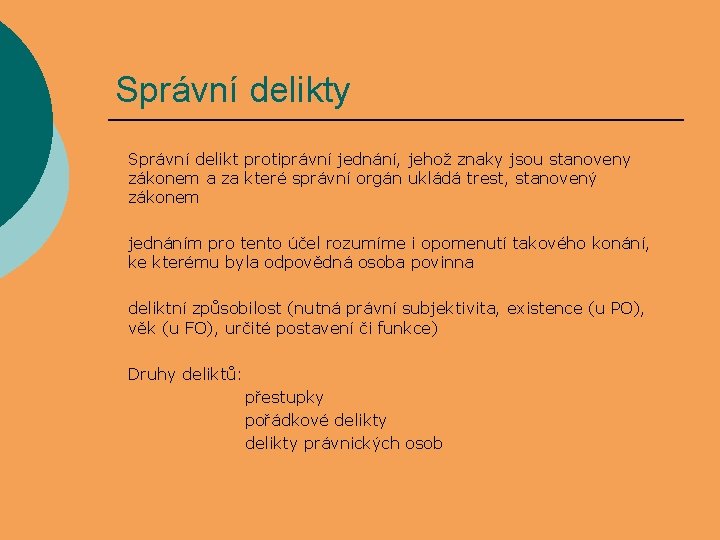 Správní delikty Správní delikt protiprávní jednání, jehož znaky jsou stanoveny zákonem a za které