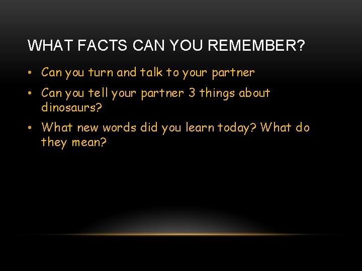 WHAT FACTS CAN YOU REMEMBER? • Can you turn and talk to your partner
