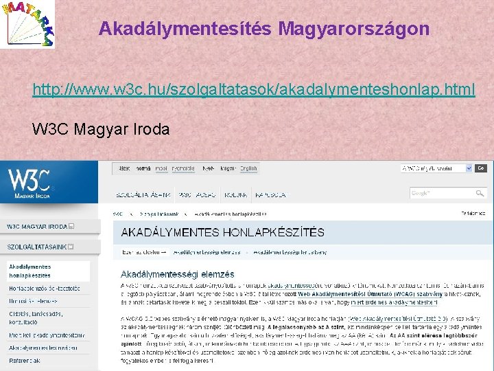 Akadálymentesítés Magyarországon http: //www. w 3 c. hu/szolgaltatasok/akadalymenteshonlap. html W 3 C Magyar Iroda