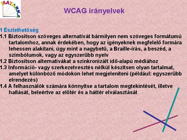 WCAG irányelvek 1 Észlelhetőség 1. 1 Biztosítson szöveges alternatívát bármilyen nem szöveges formátumú tartalomhoz,