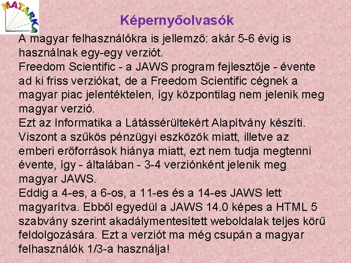 Képernyőolvasók A magyar felhasználókra is jellemző: akár 5 -6 évig is használnak egy-egy verziót.