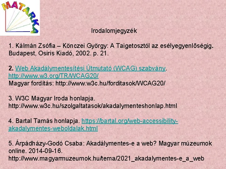 Irodalomjegyzék 1. Kálmán Zsófia – Könczei György: A Taigetosztól az esélyegyenlőségig. Budapest, Osiris Kiadó,