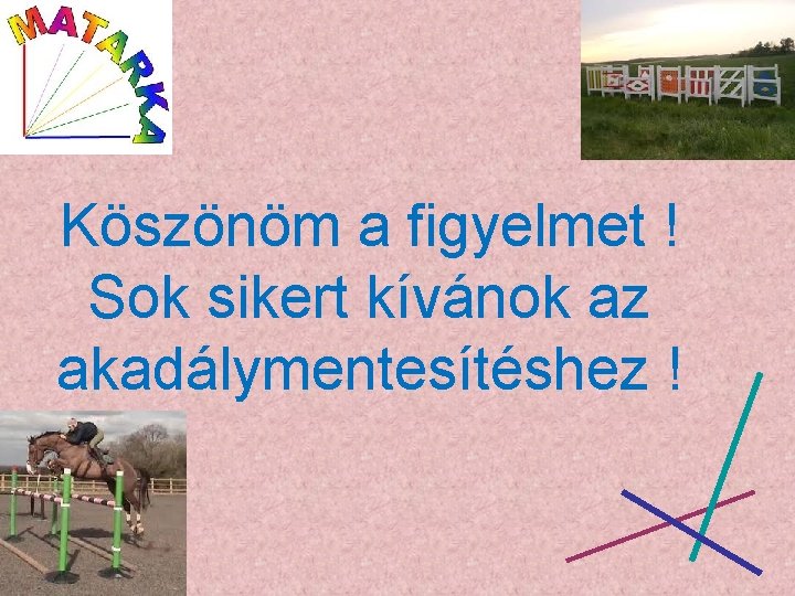 Köszönöm a figyelmet ! Sok sikert kívánok az akadálymentesítéshez ! 