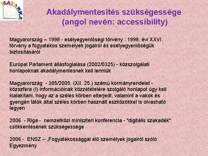 Akadálymentesítés szükségessége (angol nevén: accessibility) Magyarország – 1998 - esélyegyenlőségi törvény : 1998. évi