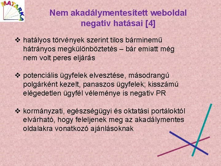 Nem akadálymentesített weboldal negatív hatásai [4] v hatályos törvények szerint tilos bárminemű hátrányos megkülönböztetés