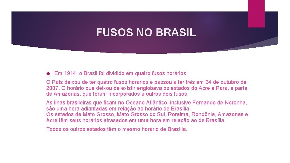 FUSOS NO BRASIL Em 1914, o Brasil foi dividido em quatro fusos horários. O