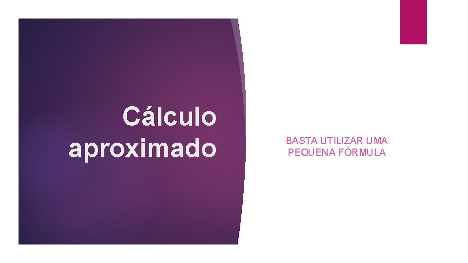 Cálculo aproximado BASTA UTILIZAR UMA PEQUENA FÓRMULA 