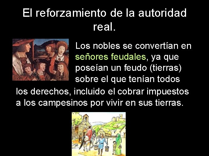 El reforzamiento de la autoridad real. Los nobles se convertían en señores feudales, ya