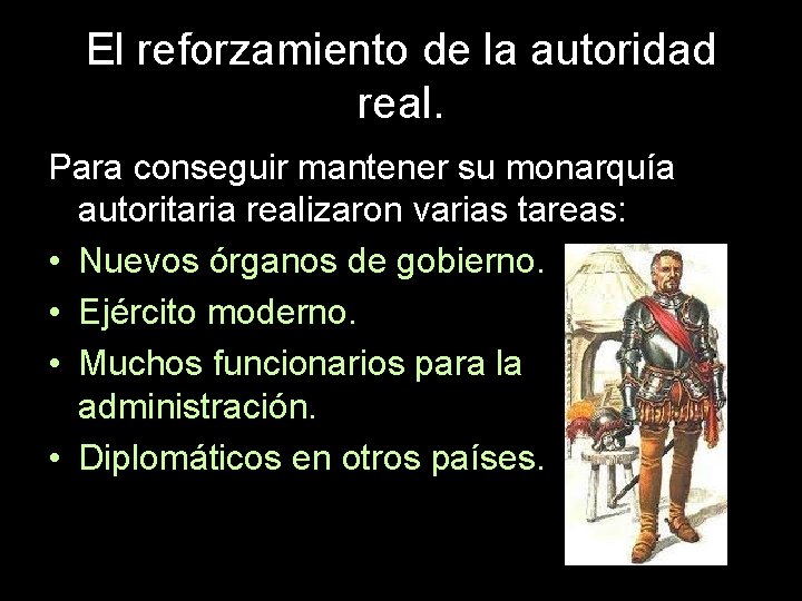 El reforzamiento de la autoridad real. Para conseguir mantener su monarquía autoritaria realizaron varias