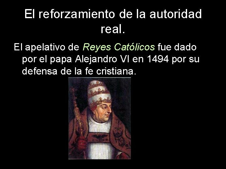 El reforzamiento de la autoridad real. El apelativo de Reyes Católicos fue dado por