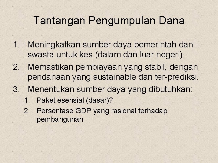 Tantangan Pengumpulan Dana 1. Meningkatkan sumber daya pemerintah dan swasta untuk kes (dalam dan