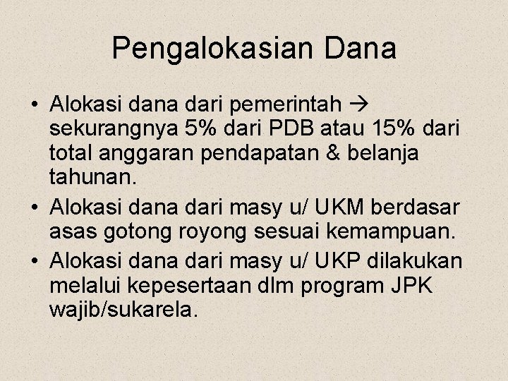 Pengalokasian Dana • Alokasi dana dari pemerintah sekurangnya 5% dari PDB atau 15% dari