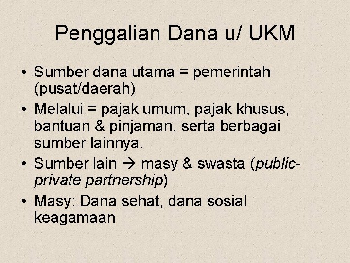 Penggalian Dana u/ UKM • Sumber dana utama = pemerintah (pusat/daerah) • Melalui =