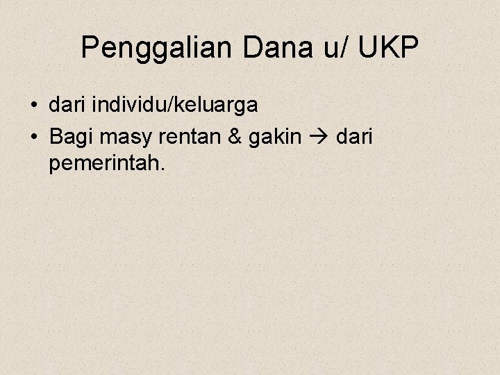 Penggalian Dana u/ UKP • dari individu/keluarga • Bagi masy rentan & gakin dari