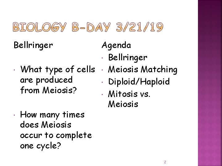 Bellringer Agenda Bellringer What type of cells Meiosis Matching are produced Diploid/Haploid from Meiosis?
