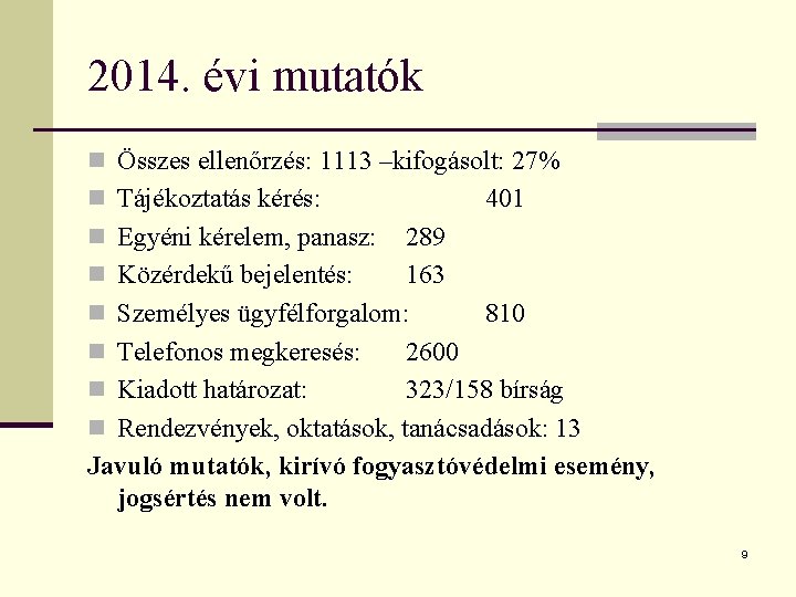 2014. évi mutatók n Összes ellenőrzés: 1113 –kifogásolt: 27% n Tájékoztatás kérés: 401 n