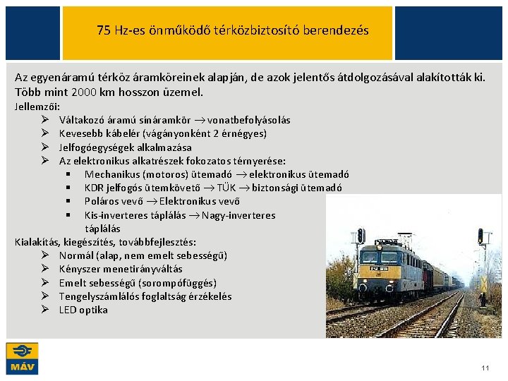 75 Hz-es önműködő térközbiztosító berendezés Az egyenáramú térköz áramköreinek alapján, de azok jelentős átdolgozásával 75 Hz-es önműködő térközbiztosító berendezés Az egyenáramú térköz áramköreinek alapján, de azok jelentős átdolgozásával