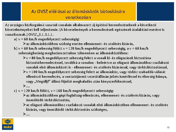 Az OVSZ előírásai az állomásközök biztosítására vonatkozóan Az országos közforgalmú vasutak vonalain alkalmazott új Az OVSZ előírásai az állomásközök biztosítására vonatkozóan Az országos közforgalmú vasutak vonalain alkalmazott új
