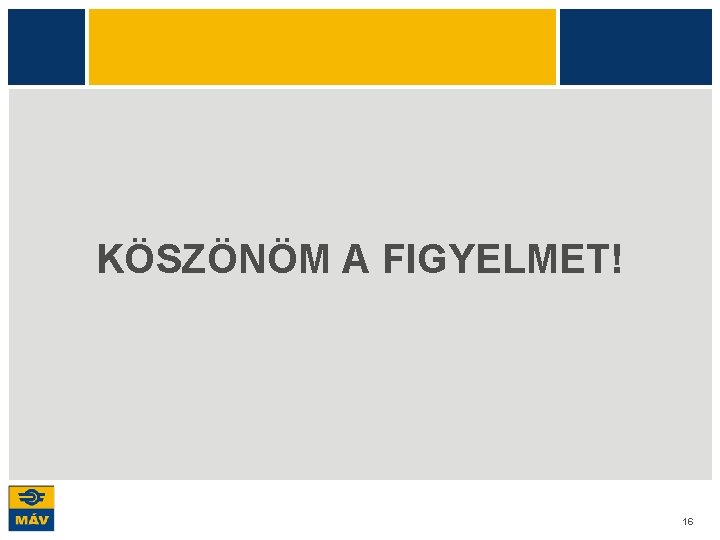 KÖSZÖNÖM A FIGYELMET! 16 KÖSZÖNÖM A FIGYELMET! 16