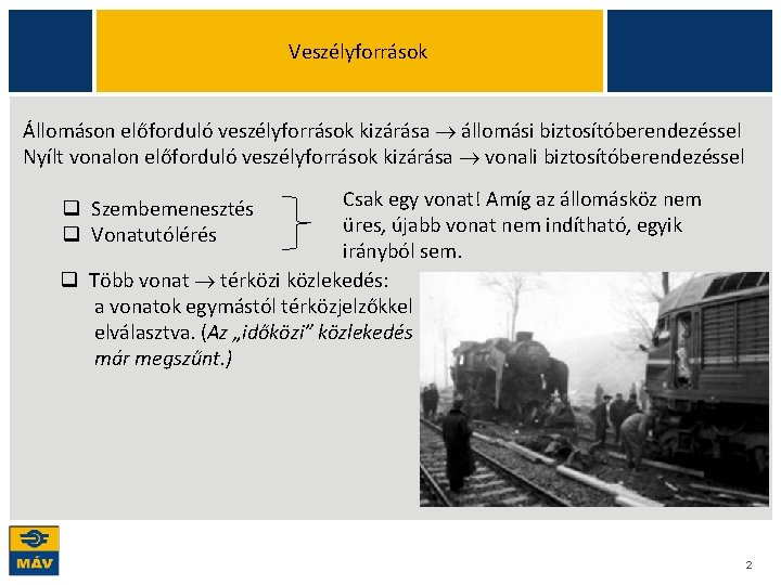Veszélyforrások Állomáson előforduló veszélyforrások kizárása állomási biztosítóberendezéssel Nyílt vonalon előforduló veszélyforrások kizárása vonali biztosítóberendezéssel Veszélyforrások Állomáson előforduló veszélyforrások kizárása állomási biztosítóberendezéssel Nyílt vonalon előforduló veszélyforrások kizárása vonali biztosítóberendezéssel