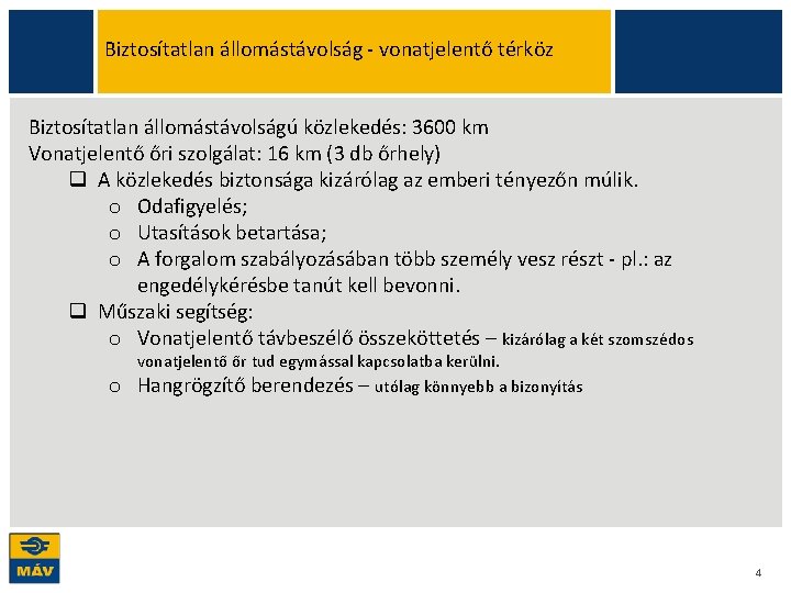 Biztosítatlan állomástávolság - vonatjelentő térköz Biztosítatlan állomástávolságú közlekedés: 3600 km Vonatjelentő őri szolgálat: 16 Biztosítatlan állomástávolság - vonatjelentő térköz Biztosítatlan állomástávolságú közlekedés: 3600 km Vonatjelentő őri szolgálat: 16