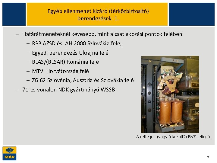 Egyéb ellenmenet kizáró (térközbiztosító) berendezések 1. Határátmeneteknél kevesebb, mint a csatlakozási pontok felében: RPB Egyéb ellenmenet kizáró (térközbiztosító) berendezések 1. Határátmeneteknél kevesebb, mint a csatlakozási pontok felében: RPB