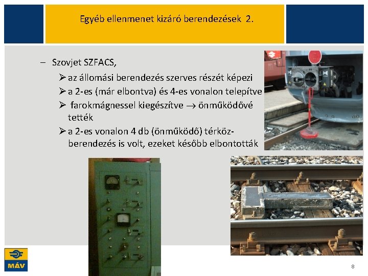 Egyéb ellenmenet kizáró berendezések 2. Szovjet SZFACS, Ø az állomási berendezés szerves részét képezi Egyéb ellenmenet kizáró berendezések 2. Szovjet SZFACS, Ø az állomási berendezés szerves részét képezi