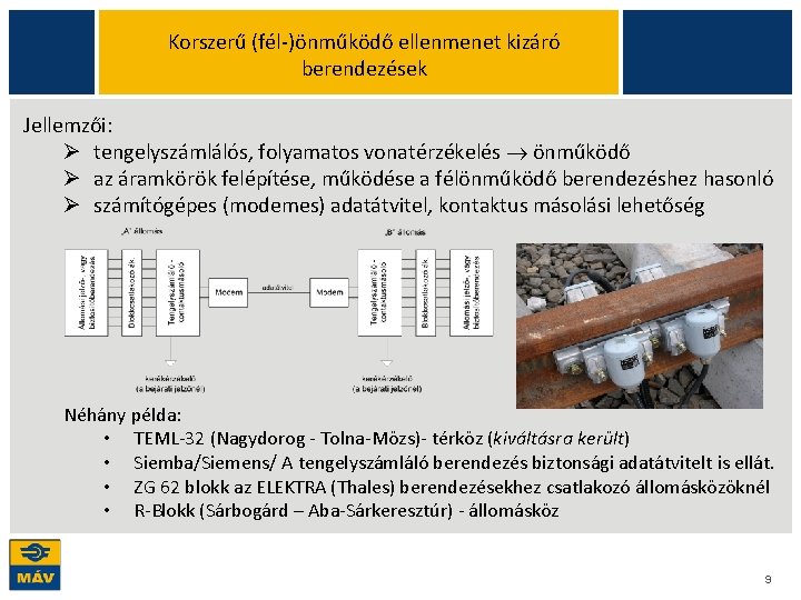 Korszerű (fél-)önműködő ellenmenet kizáró berendezések Jellemzői: Ø tengelyszámlálós, folyamatos vonatérzékelés önműködő Ø az áramkörök Korszerű (fél-)önműködő ellenmenet kizáró berendezések Jellemzői: Ø tengelyszámlálós, folyamatos vonatérzékelés önműködő Ø az áramkörök