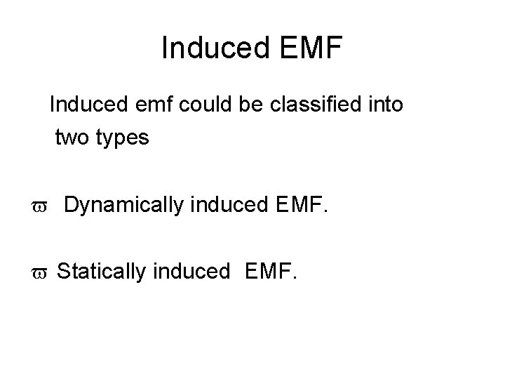 Induced EMF Induced emf could be classified into two types Dynamically induced EMF. Statically