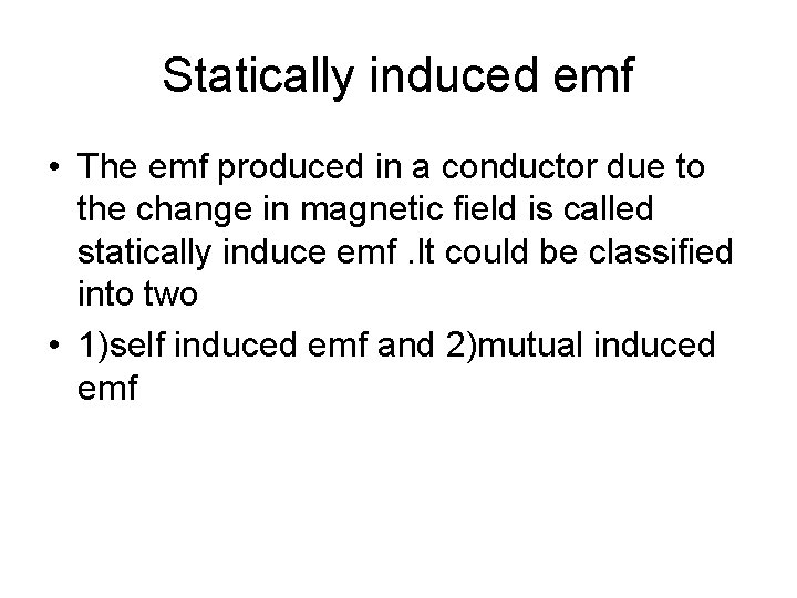 Statically induced emf • The emf produced in a conductor due to the change