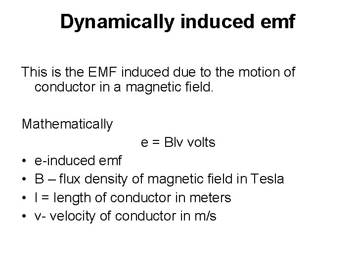 Dynamically induced emf This is the EMF induced due to the motion of conductor