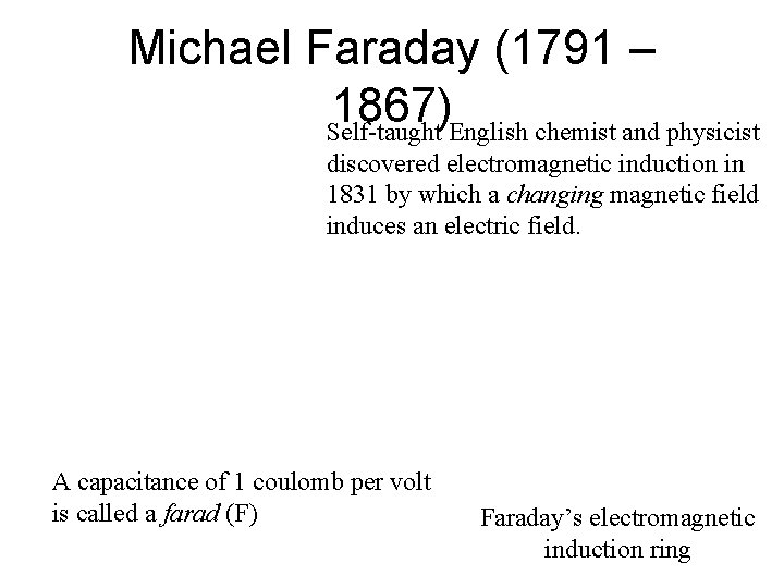 Michael Faraday (1791 – 1867) Self-taught English chemist and physicist discovered electromagnetic induction in