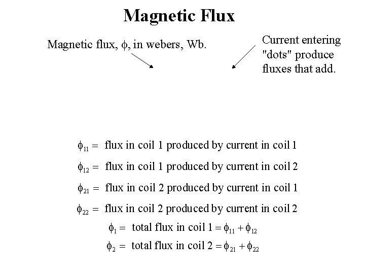 Magnetic Flux Magnetic flux, , in webers, Wb. Current entering "dots" produce fluxes that
