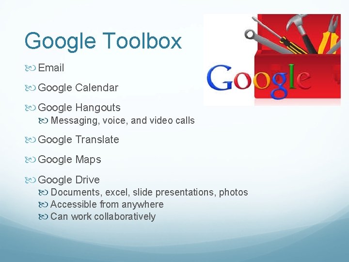 Google Toolbox Email Google Calendar Google Hangouts Messaging, voice, and video calls Google Translate