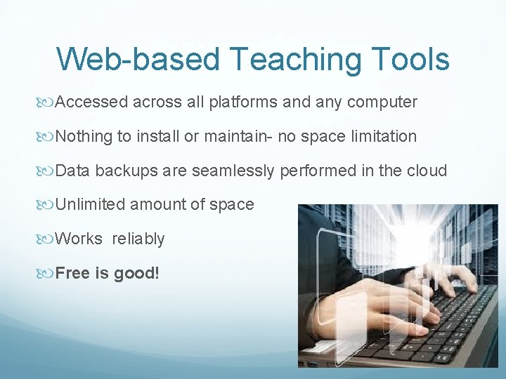 Web-based Teaching Tools Accessed across all platforms and any computer Nothing to install or