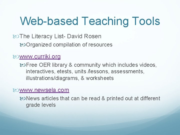 Web-based Teaching Tools The Literacy List- David Rosen Organized compilation of resources www. curriki.