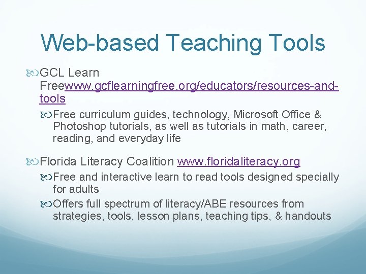 Web-based Teaching Tools GCL Learn Freewww. gcflearningfree. org/educators/resources-andtools Free curriculum guides, technology, Microsoft Office