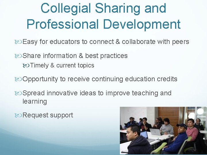 Collegial Sharing and Professional Development Easy for educators to connect & collaborate with peers