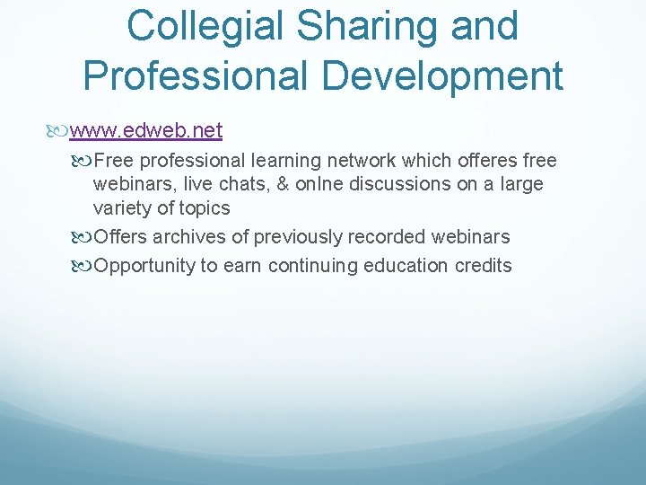 Collegial Sharing and Professional Development www. edweb. net Free professional learning network which offeres