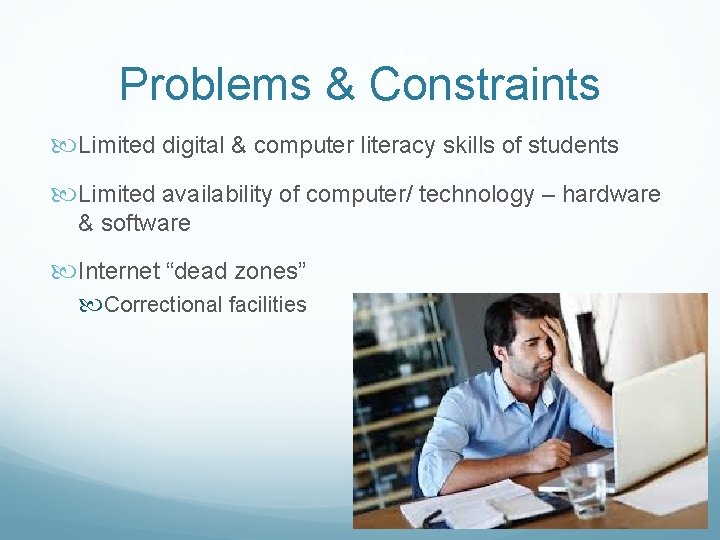 Problems & Constraints Limited digital & computer literacy skills of students Limited availability of