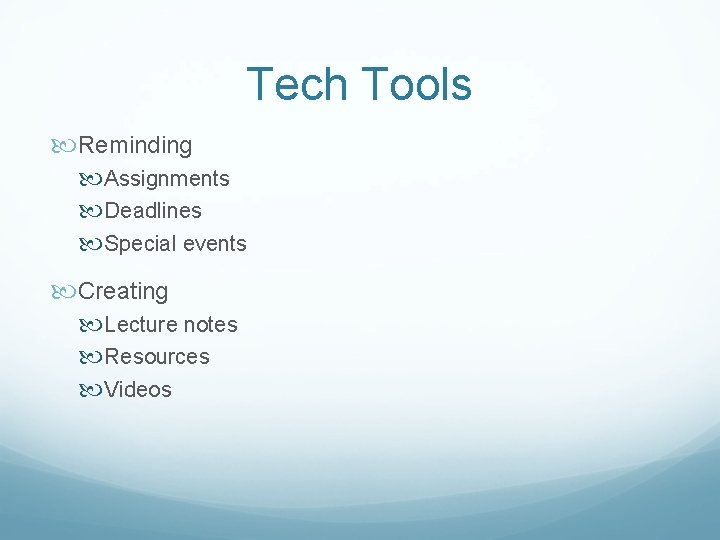 Tech Tools Reminding Assignments Deadlines Special events Creating Lecture notes Resources Videos 
