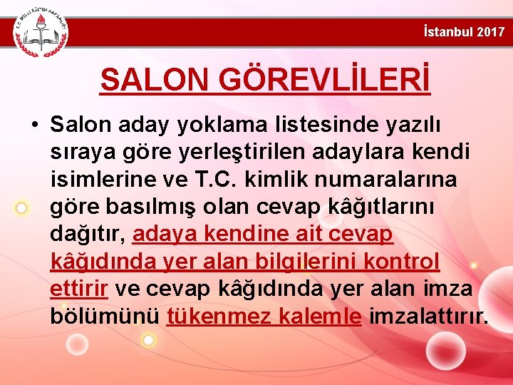 İstanbul 2017 SALON GÖREVLİLERİ • Salon aday yoklama listesinde yazılı sıraya göre yerleştirilen adaylara
