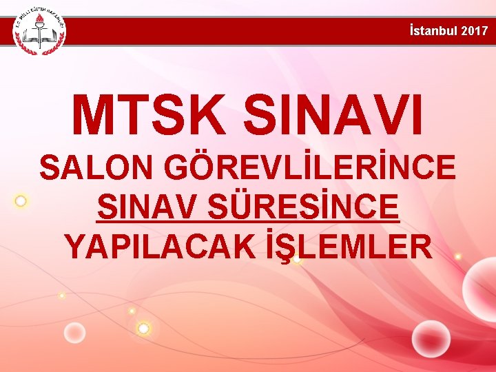 İstanbul 2017 MTSK SINAVI SALON GÖREVLİLERİNCE SINAV SÜRESİNCE YAPILACAK İŞLEMLER 