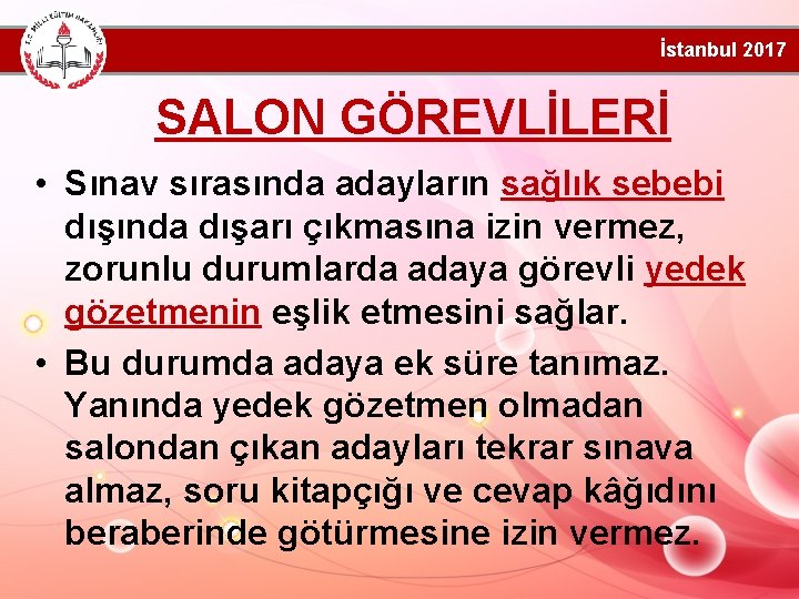 İstanbul 2017 SALON GÖREVLİLERİ • Sınav sırasında adayların sağlık sebebi dışında dışarı çıkmasına izin