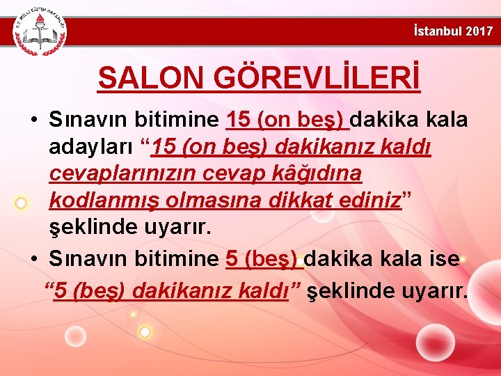 İstanbul 2017 SALON GÖREVLİLERİ • Sınavın bitimine 15 (on beş) dakika kala adayları “