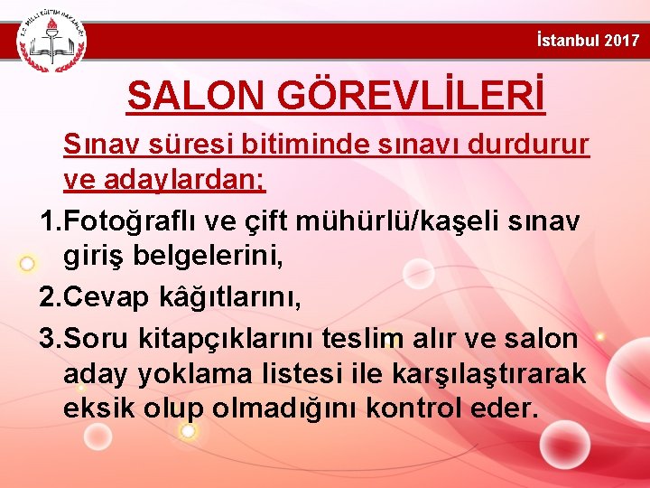 İstanbul 2017 SALON GÖREVLİLERİ Sınav süresi bitiminde sınavı durdurur ve adaylardan; 1. Fotoğraflı ve