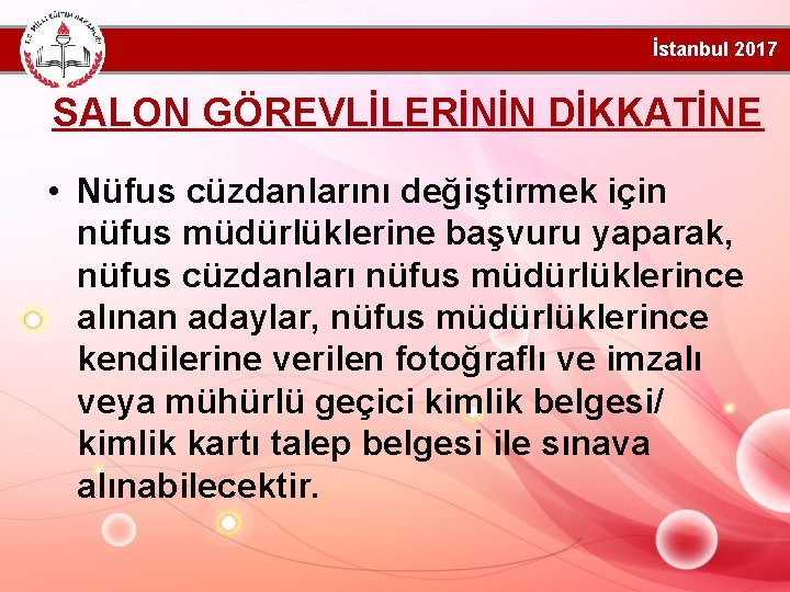 İstanbul 2017 SALON GÖREVLİLERİNİN DİKKATİNE • Nüfus cüzdanlarını değiştirmek için nüfus müdürlüklerine başvuru yaparak,