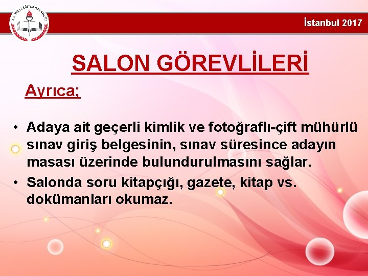 İstanbul 2017 SALON GÖREVLİLERİ Ayrıca; • Adaya ait geçerli kimlik ve fotoğraflı-çift mühürlü sınav