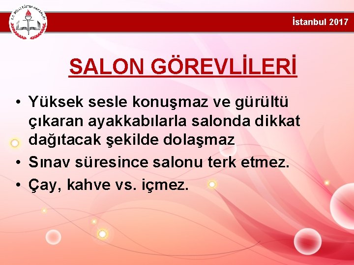 İstanbul 2017 SALON GÖREVLİLERİ • Yüksek sesle konuşmaz ve gürültü çıkaran ayakkabılarla salonda dikkat