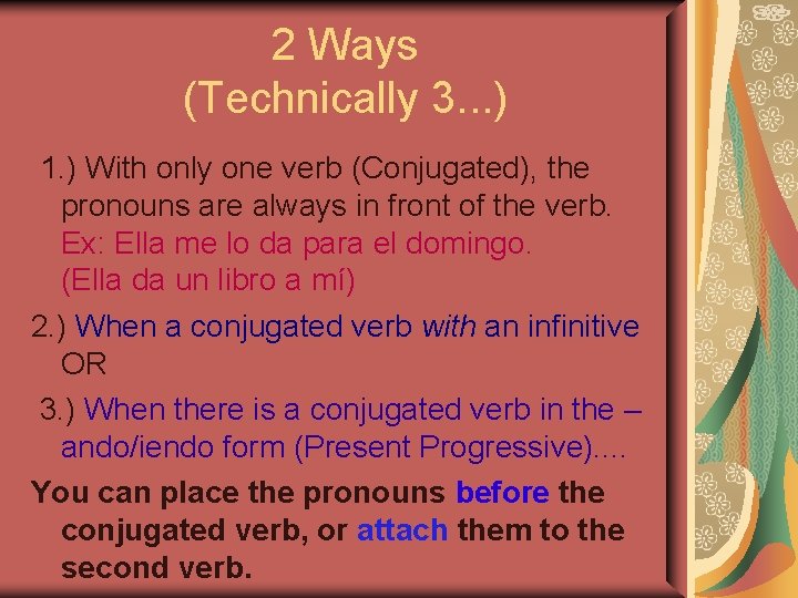 2 Ways (Technically 3. . . ) 1. ) With only one verb (Conjugated),
